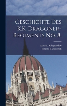 Hardcover Geschichte des K.K. Dragoner-Regiments No. 8. [German] Book