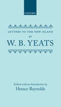 Letters to the New Island - Book #7 of the Collected Works of W.B. Yeats