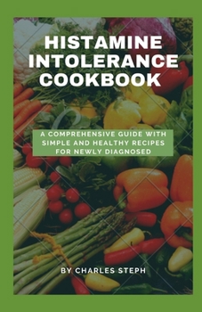 Paperback Histamine Intolerance Cookbook: A Comprehensive Guide With Simple And Healthy Recipes For Newly Diagnosed Book