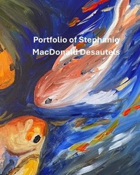 Paperback Art Portfolio of Stephanie MacDonald Desautels: Oils and Mixed Medium Book