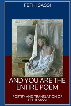 Paperback And You Are The Entire Poem: Poetry and Translation of Fethi Sassi Book