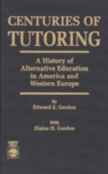 Paperback Centuries of Tutoring: A History of Alternative Education in America and Western Europe Book