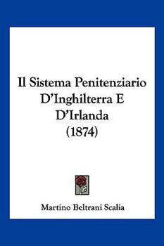 Paperback Il Sistema Penitenziario D'Inghilterra E D'Irlanda (1874) [Italian] Book