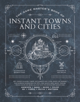 Hardcover The Game Master's Book of Instant Towns and Cities: 160+ Unique Villages, Towns, Settlements and Cities, Ready-On-Demand, Plus Random Generators for N Book