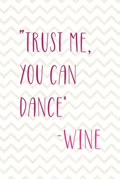 2Trust Me, You Can Dance" -Wine: Party Notebook Journal Composition Blank Lined Diary Notepad 120 Pages Paperback White