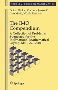 Hardcover The IMO Compendium: A Collection of Problems Suggested for The International Mathematical Olympiads: 1959-2004 (Problem Books in Mathematics) Book