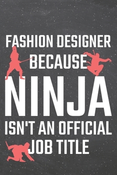 Fashion Designer because Ninja isn't an official Job Title: Fashion Designer Dot Grid Notebook, Planner or Journal 110 Dotted Pages Office Equipment, Supplies Funny Fashion Designer Gift Idea for Chri