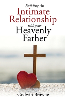 Paperback Building an Intimate Relationship with Your Heavenly Father Book