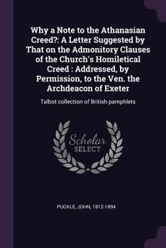 Paperback Why a Note to the Athanasian Creed?: A Letter Suggested by That on the Admonitory Clauses of the Church's Homiletical Creed: Addressed, by Permission, Book