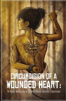 Paperback Circumcision of a Wounded Heart: An Unjust Journey Due to Systemic Racism, Classism, & Oppression Book