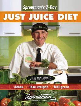 Paperback Sproutman's 7-Day Just Juice Diet: Detox, Lose Weight, Feel Great Book