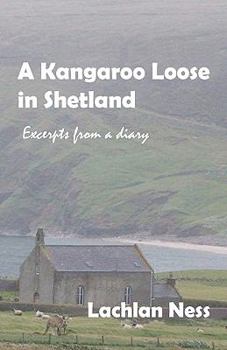 Paperback A Kangaroo Loose in Shetland: Excerpts from a diary Book