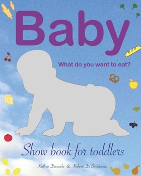 Paperback Baby - what do you want to eat?: Show book for toddlers Book