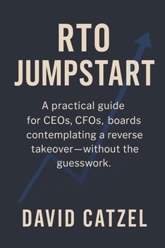 RTO JUMPSTART: A practical guide for CEOs, CFOs, boards contemplating a reverse takeover—without the guesswork.