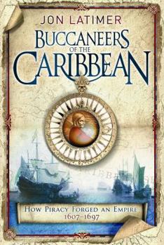 Hardcover Buccaneers of the Caribbean: How Piracy Forged an Empire, 1607-1697 Book