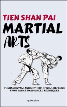 Paperback Tein Shan Pai Martial Arts: Fundamentals And Methods Of Self-Defense: From Basics To Advanced Techniques Book