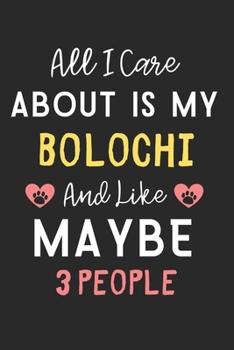All I care about is my Bolochi and like maybe 3 people: Lined Journal, 120 Pages, 6 x 9, Funny Bolochi Dog Gift Idea, Black Matte Finish (All I care ... my Bolochi and like maybe 3 people Journal)