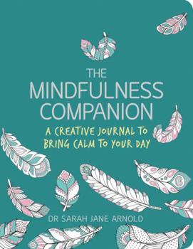 Paperback The Mindfulness Companion: A Creative Journal to Bring Calm to Your Day (Colouring Books) Book