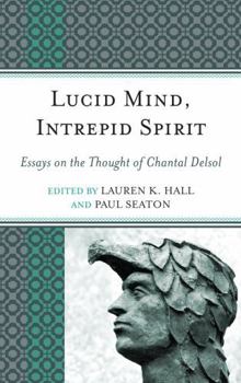 Hardcover Lucid Mind, Intrepid Spirit: Essays on the Thought of Chantal Delsol Book