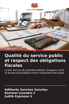 Qualité du service public et respect des obligations fiscales: Le bon service de propreté publique, d'espaces verts et de sécurité publique motive le paiement des taxes (French Edition)