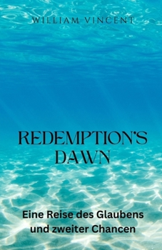 Redemption's Dawn: Eine Reise des Glaubens und zweiter Chancen (German Edition)