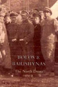 Bolos & Barishynas; Being an Account of the Doings of the Sadleir-Jackson Brigade, and Altham Flotilla, on the North Dvina During the Summer, 1919