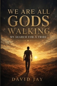 We Are All Gods Walking: My Search for a Tribe