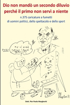 Paperback Dio non mandò un secondo diluvio perché il primo non servì a niente n.375 caricature a fumetti di uomini politici, dello spettacolo e dello sport [Italian] Book