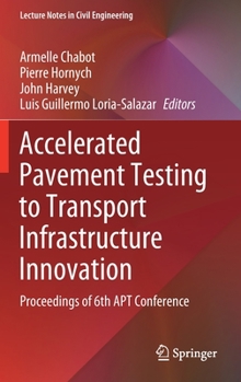 Hardcover Accelerated Pavement Testing to Transport Infrastructure Innovation: Proceedings of 6th Apt Conference Book