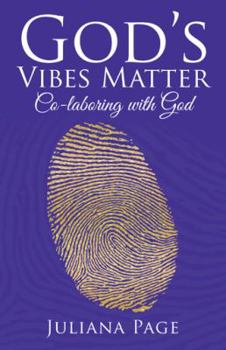 Paperback God'S Vibes Matter: Co-Laboring with God Book