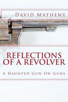 Paperback Reflections Of A Revolver: A Haunted Gun On Guns Book