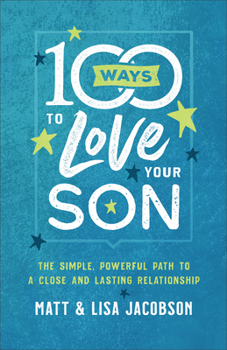 Paperback 100 Ways to Love Your Son: The Simple, Powerful Path to a Close and Lasting Relationship Book