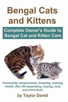 Paperback Bengal Cats and Kittens: Complete Owner's Guide to Bengal Cat and Kitten Care: Personality, temperament, breeding, training, health, diet, life Book