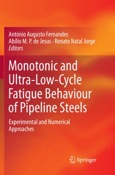 Paperback Monotonic and Ultra-Low-Cycle Fatigue Behaviour of Pipeline Steels: Experimental and Numerical Approaches Book