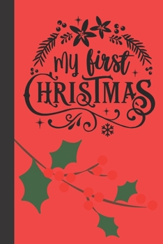 my first christmas: small lined Christmas Notebook / Travel Journal to write in (6'' x 9'') 120 pages