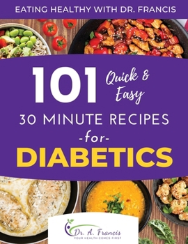Paperback Eating Healthy with Dr. Francis: 101 Quick and Easy 30 Minute Recipes for DIABETICS Book