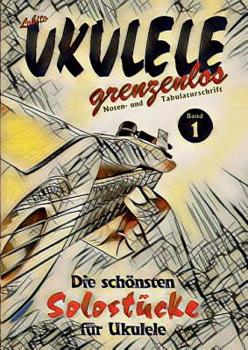 Paperback UKULELE grenzenlos: Die schönsten Solostücke von Lobito für Ukulele, Band 1 [German] Book