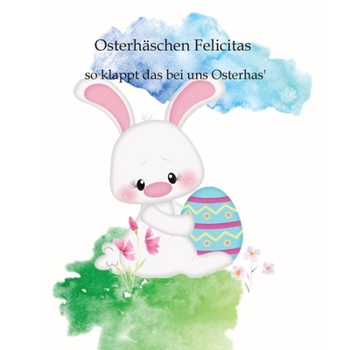 Paperback Osterhäschen Felicitas: so klappt das bei uns Osterhas' [German] Book