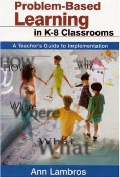 Paperback Problem-Based Learning in K-8 Classrooms: A Teacher's Guide to Implementation Book