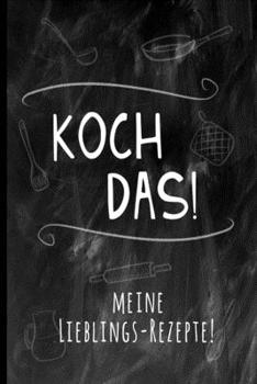 KOCH DAS!: Meine Lieblings-Rezepte! Ein schickes Rezeptbuch zum Sammeln und Aufschreiben Deiner besten Kochkünste und Backwerke (German Edition)
