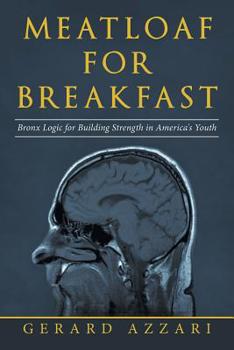 Paperback Meatloaf for Breakfast: Bronx Logic for Building Strength in America's Youth Book