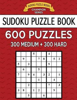 Paperback Sudoku Puzzle Book, 600 Puzzles, 300 MEDIUM and 300 HARD: Improve Your Game With This Two Level Book