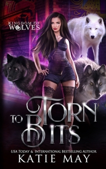 Torn to Bits - Book #3 of the Kingdom of Wolves