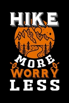 Hike More Worry Less: Hiking Journal | Complete Notebook Record of Your Hikes | Hiking Log Book 6" x 9" 100 pages Travel Size