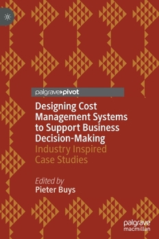 Hardcover Designing Cost Management Systems to Support Business Decision-Making: Industry Inspired Case Studies Book