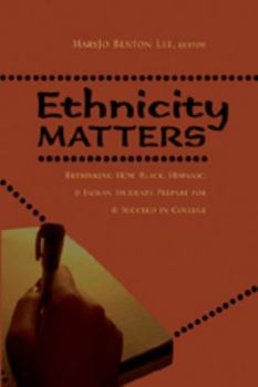 Ethnicity Matters: Rethinking How Black, Hispanic, & Indian Students Prepare for & Succeed in College (Adolescent Cultures, School & Society)