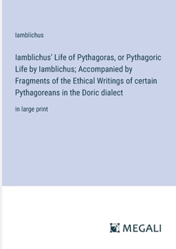 Paperback Iamblichus' Life of Pythagoras, or Pythagoric Life by Iamblichus; Accompanied by Fragments of the Ethical Writings of certain Pythagoreans in the Dori Book