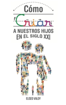 Paperback Cómo criar a nuestros hijos en el siglo 21 [Spanish] Book