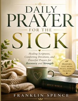 Paperback Daily Prayer for the Sick: Healing Scriptures, Comforting Devotions, and Powerful Prayers for Recovery and Strength Book
