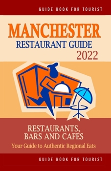 Paperback Manchester Restaurant Guide 2022: Your Guide to Authentic Regional Eats in Manchester, England (Restaurant Guide 2022) Book